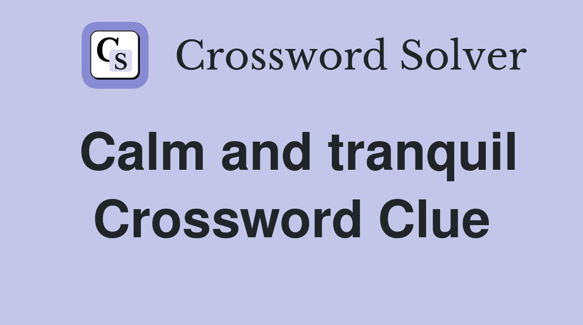 Calm and tranquil Crossword Clue