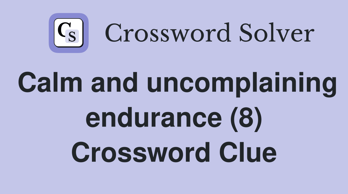 Calm and uncomplaining endurance (8) Crossword Clue