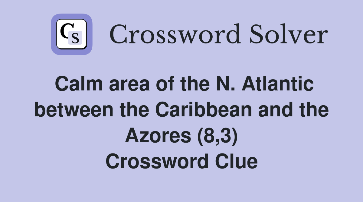 Calm area of the N. Atlantic between the Caribbean and the Azores (8,3) Crossword Clue