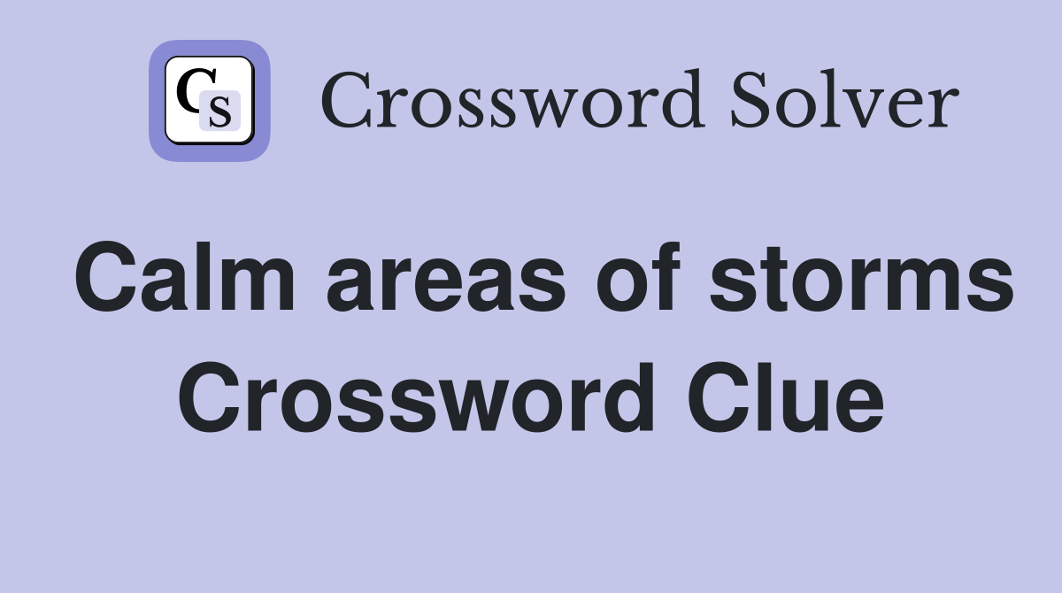 Calm areas of storms Crossword Clue