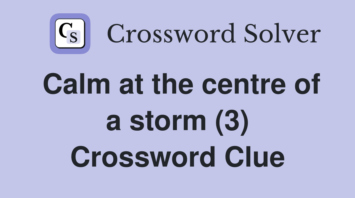 Calm at the centre of a storm (3) Crossword Clue