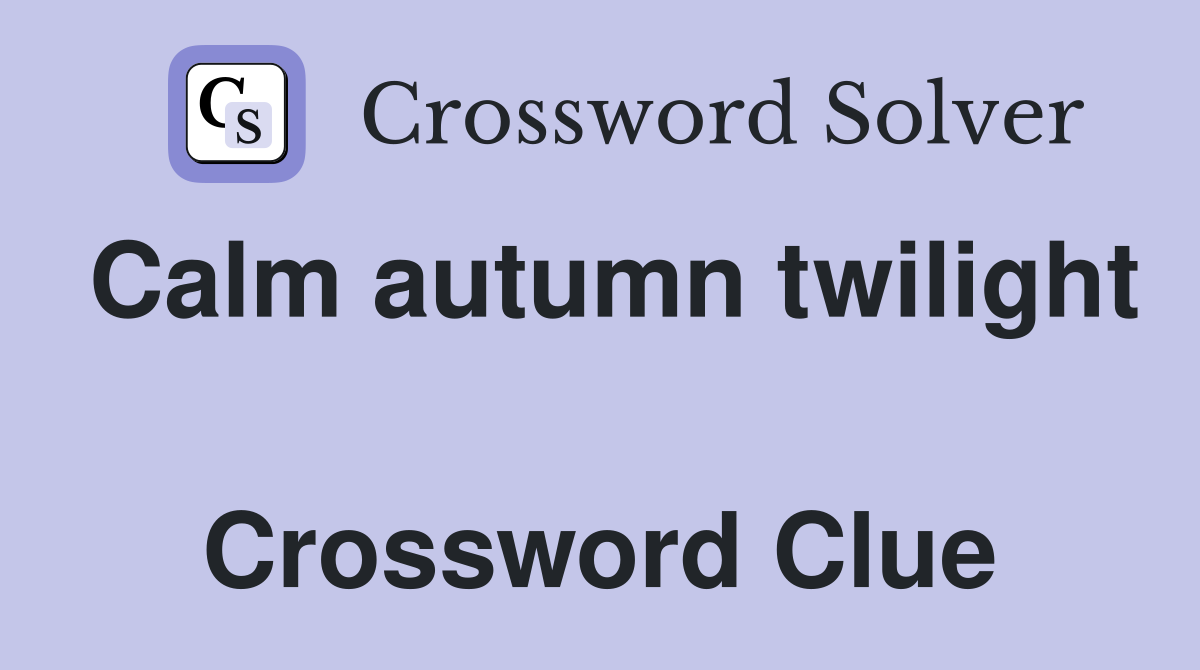 Calm autumn twilight  Crossword Clue