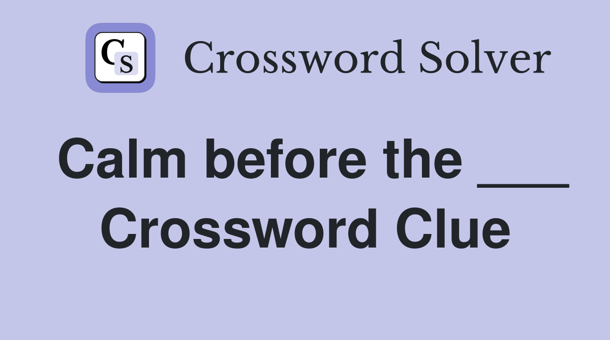 Calm before the ___ Crossword Clue