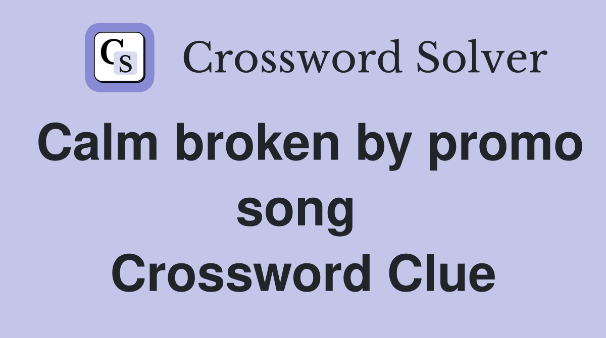 Calm broken by promo song  Crossword Clue