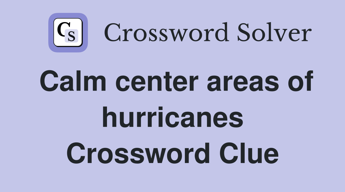 Calm center areas of hurricanes Crossword Clue