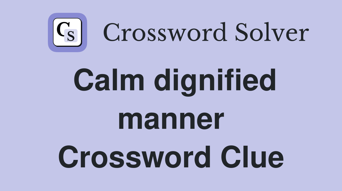 Calm dignified manner Crossword Clue