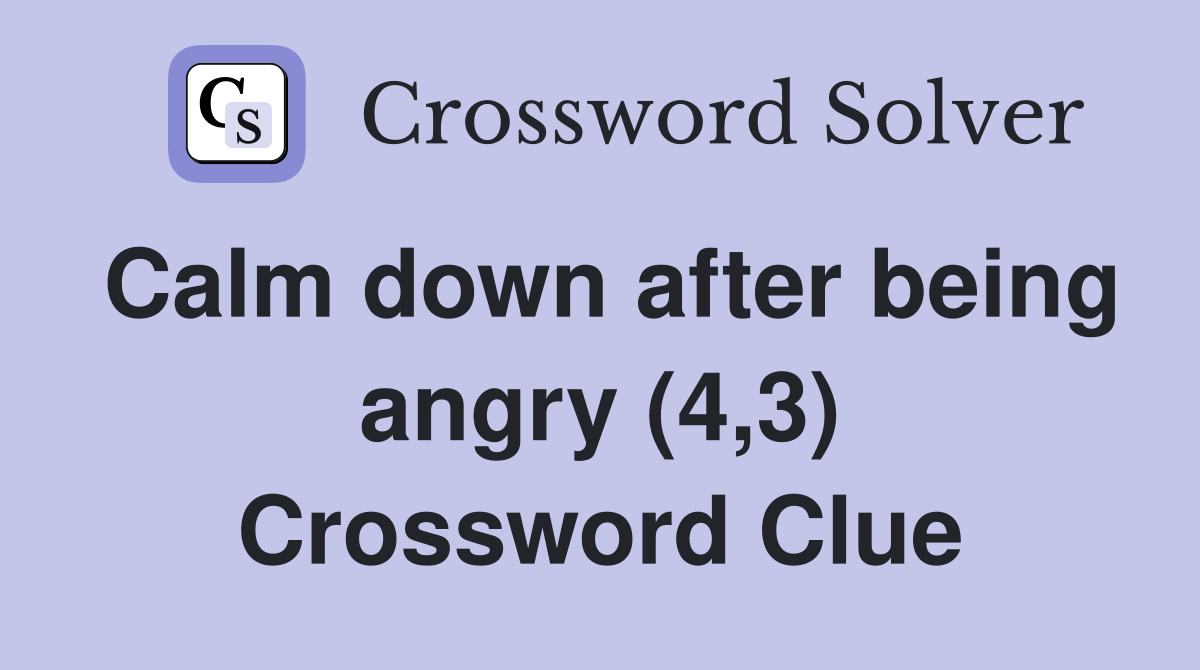 Calm down after being angry (4,3) Crossword Clue