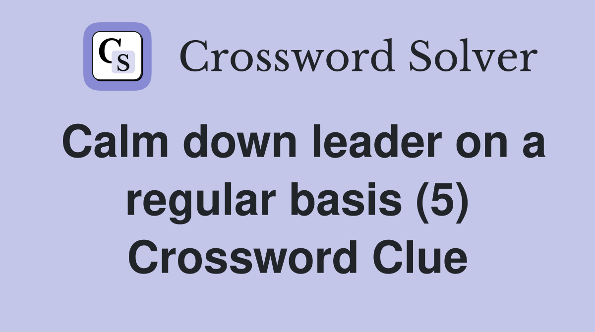 Calm down leader on a regular basis (5) Crossword Clue
