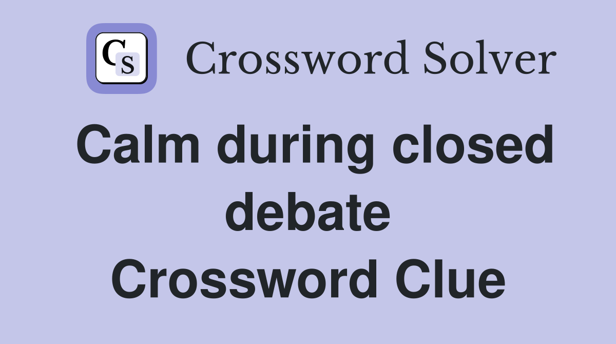 Calm during closed debate Crossword Clue