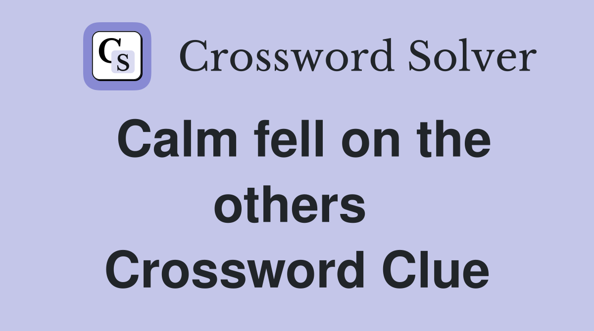 Calm fell on the others  Crossword Clue