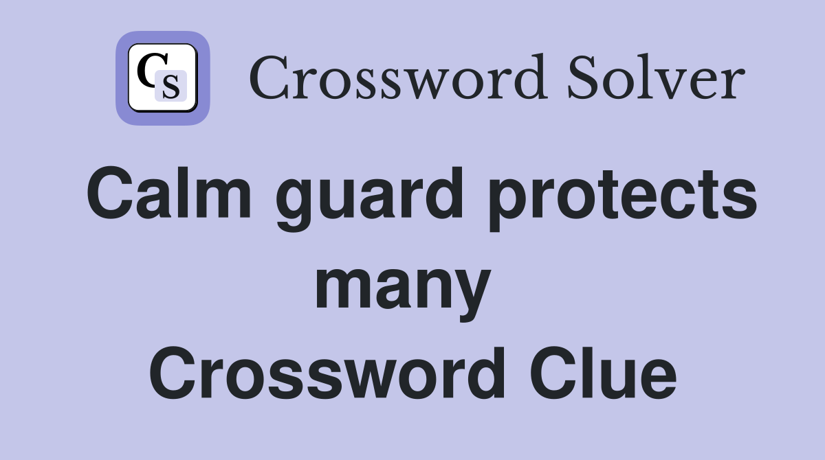 Calm guard protects many  Crossword Clue