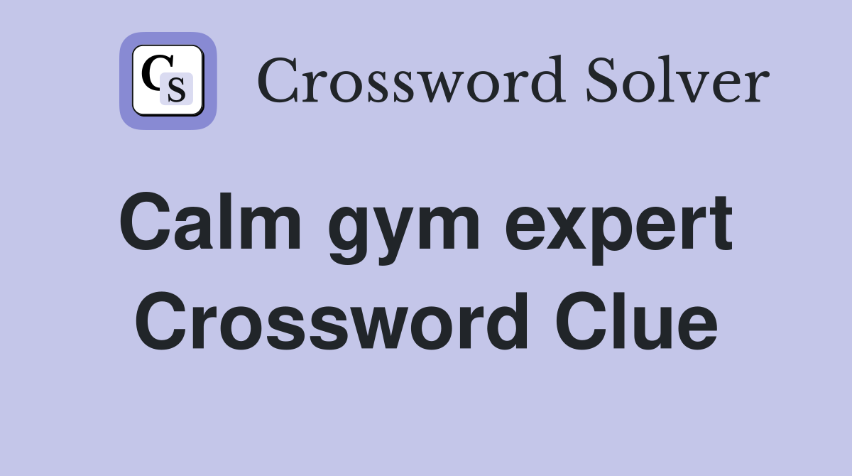 Calm gym expert  Crossword Clue