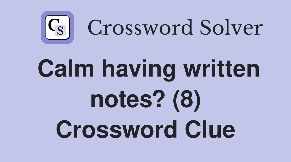 Calm having written notes? (8) Crossword Clue