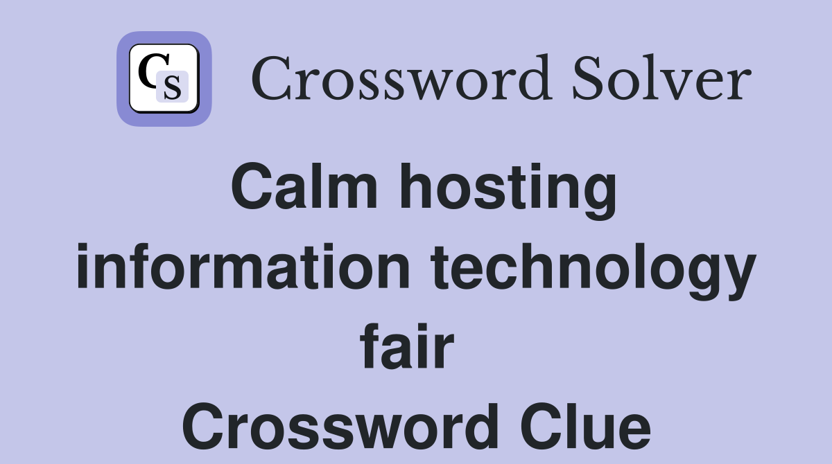 Calm hosting information technology fair  Crossword Clue