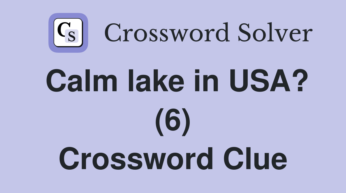 Calm lake in USA? (6) Crossword Clue
