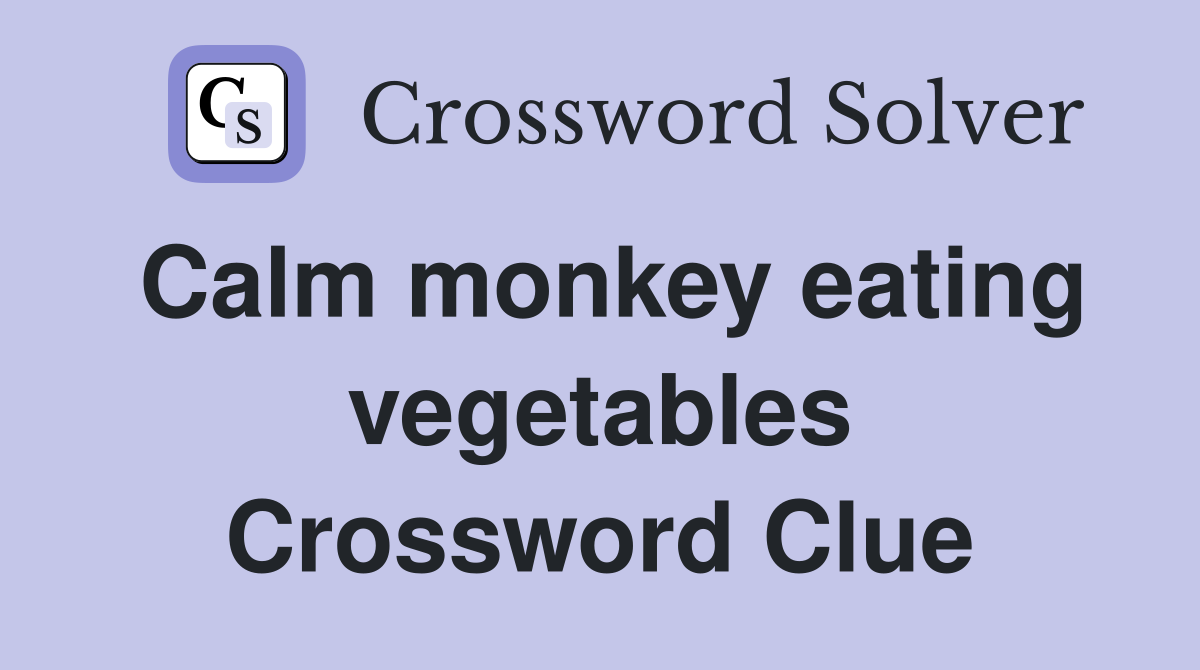 Calm monkey eating vegetables Crossword Clue