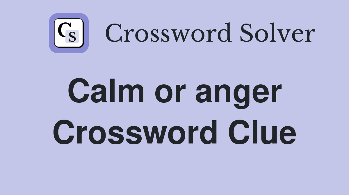 Calm or anger  Crossword Clue