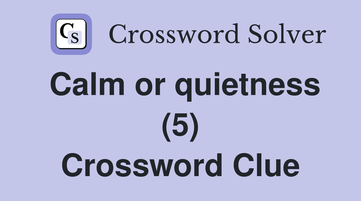 Calm or quietness (5) Crossword Clue