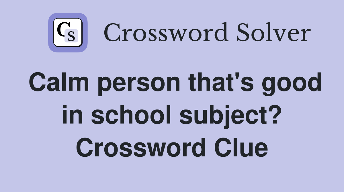Calm person that's good in school subject? Crossword Clue