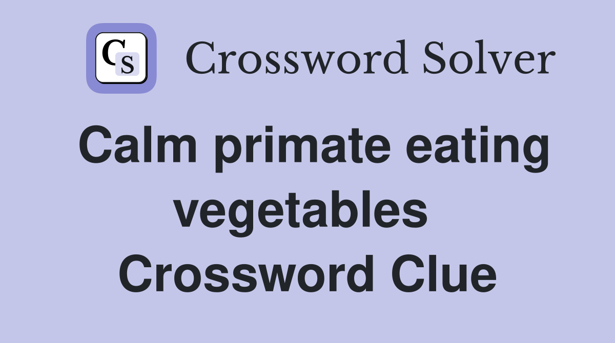 Calm primate eating vegetables  Crossword Clue
