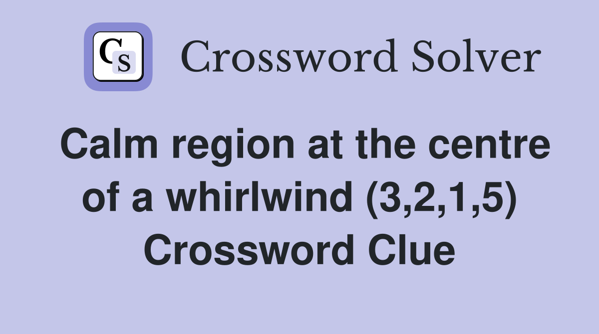Calm region at the centre of a whirlwind (3,2,1,5) Crossword Clue