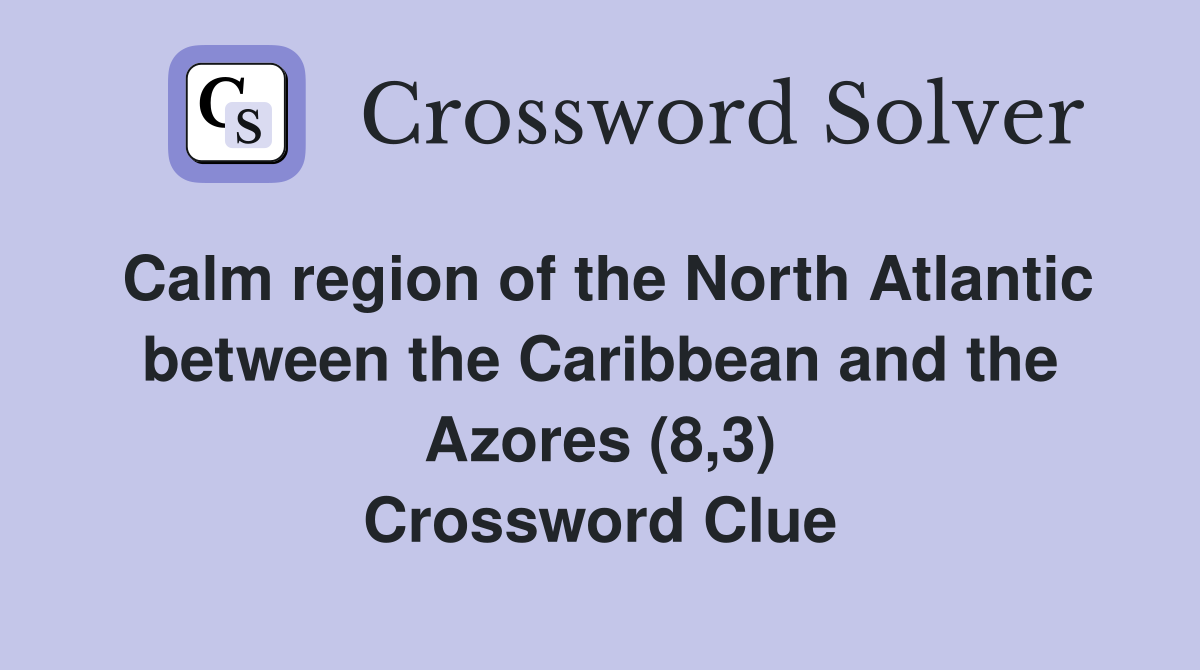 Calm region of the North Atlantic between the Caribbean and the Azores (8,3) Crossword Clue