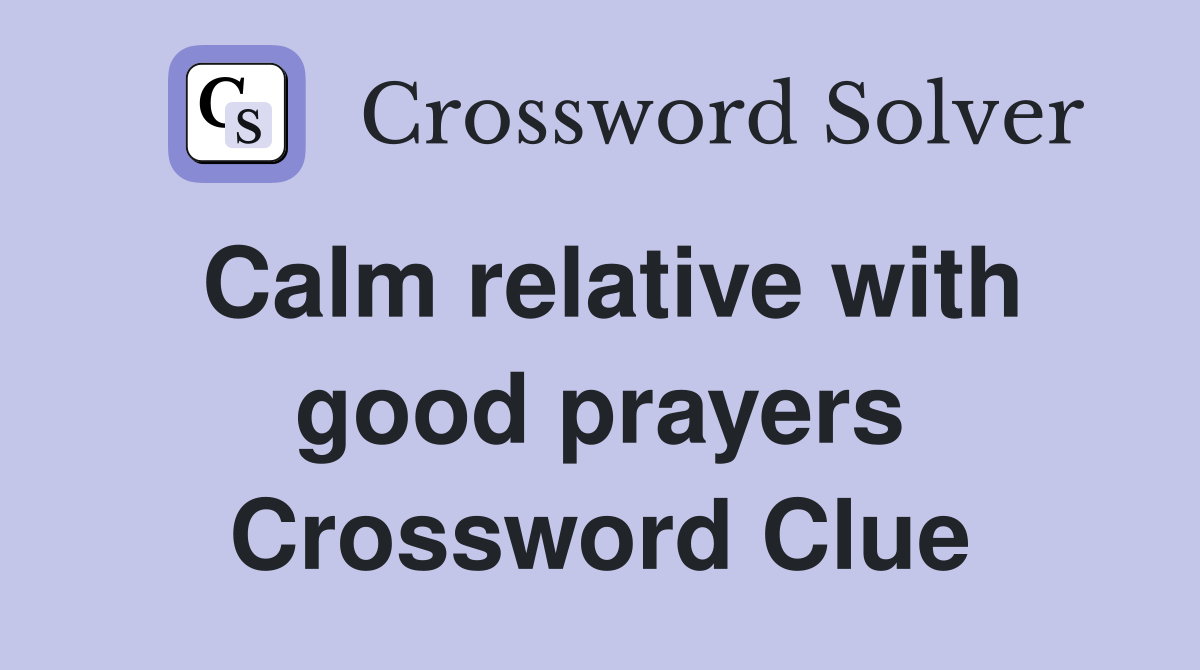 Calm relative with good prayers Crossword Clue