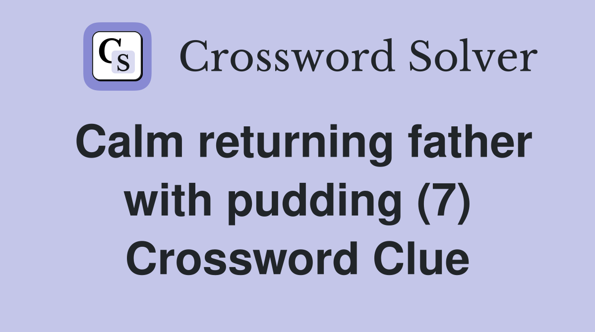 Calm returning father with pudding (7) Crossword Clue