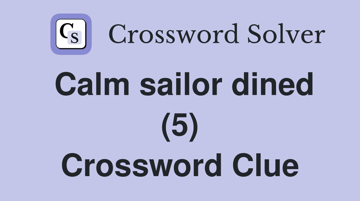 Calm sailor dined (5) Crossword Clue