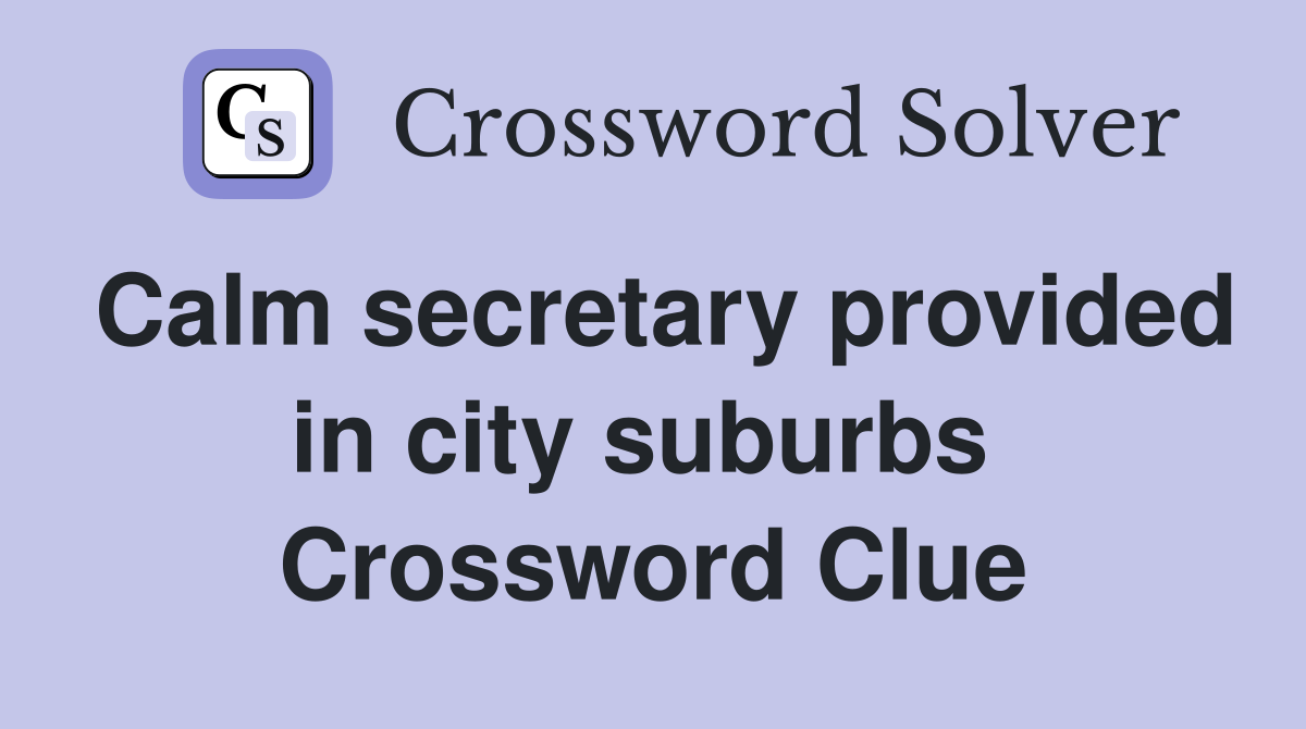 Calm secretary provided in city suburbs  Crossword Clue