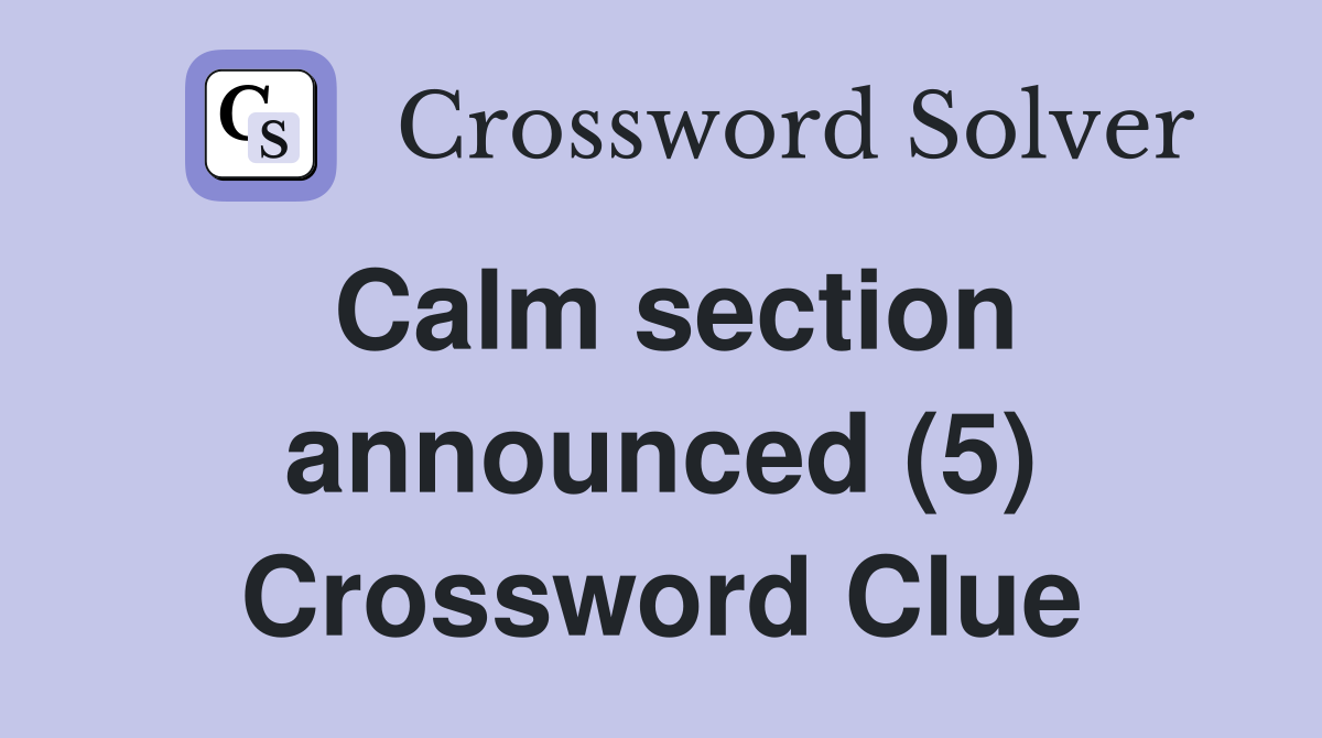 Calm section announced (5) Crossword Clue