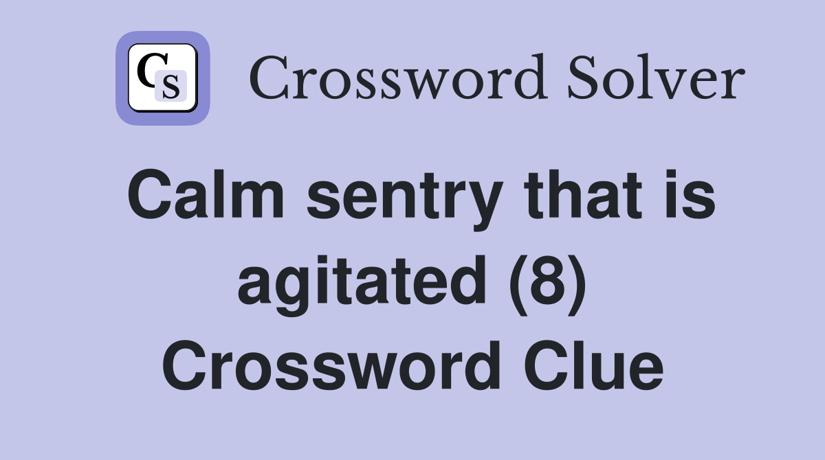 Calm sentry that is agitated (8) Crossword Clue