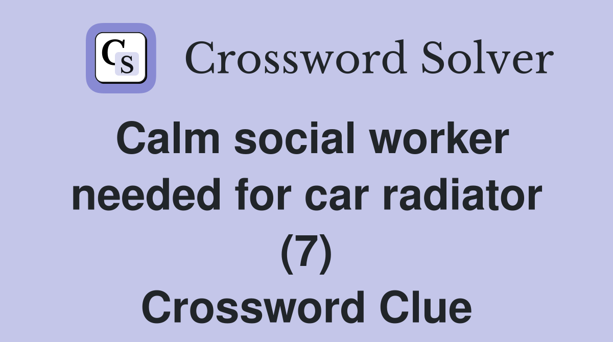 Calm social worker needed for car radiator (7) Crossword Clue