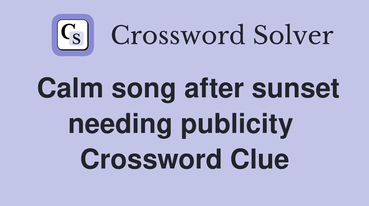 Calm song after sunset needing publicity  Crossword Clue