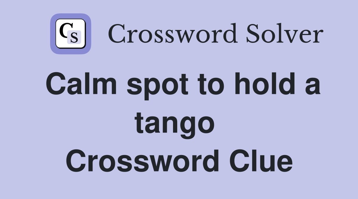 Calm spot to hold a tango  Crossword Clue