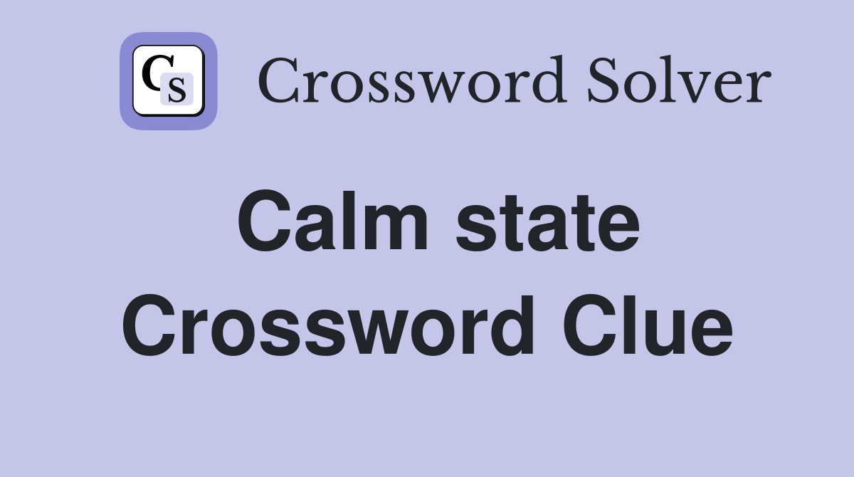 Calm state Crossword Clue