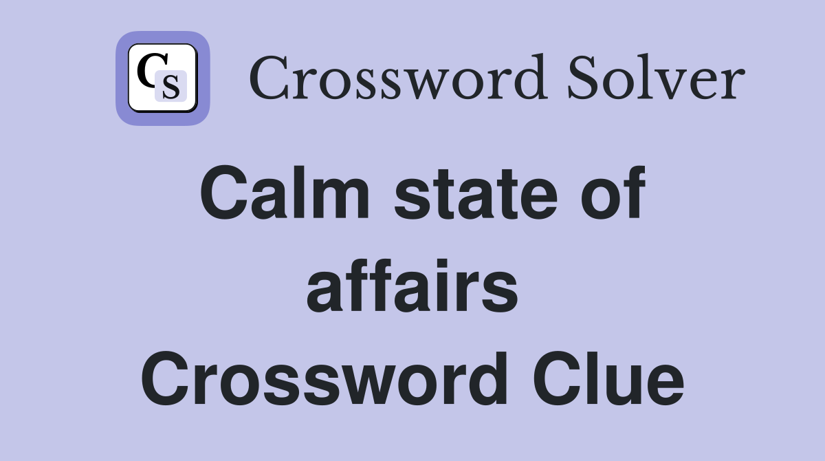 Calm state of affairs Crossword Clue