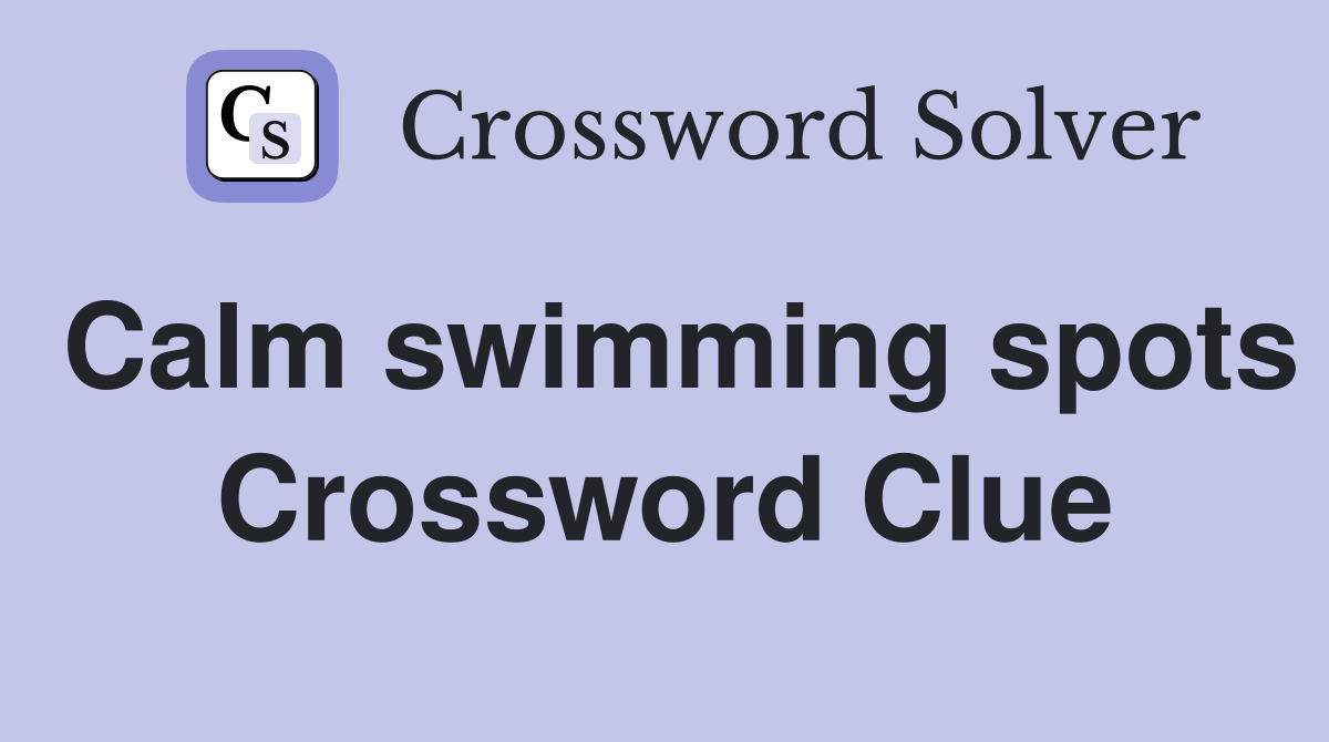 Calm swimming spots Crossword Clue