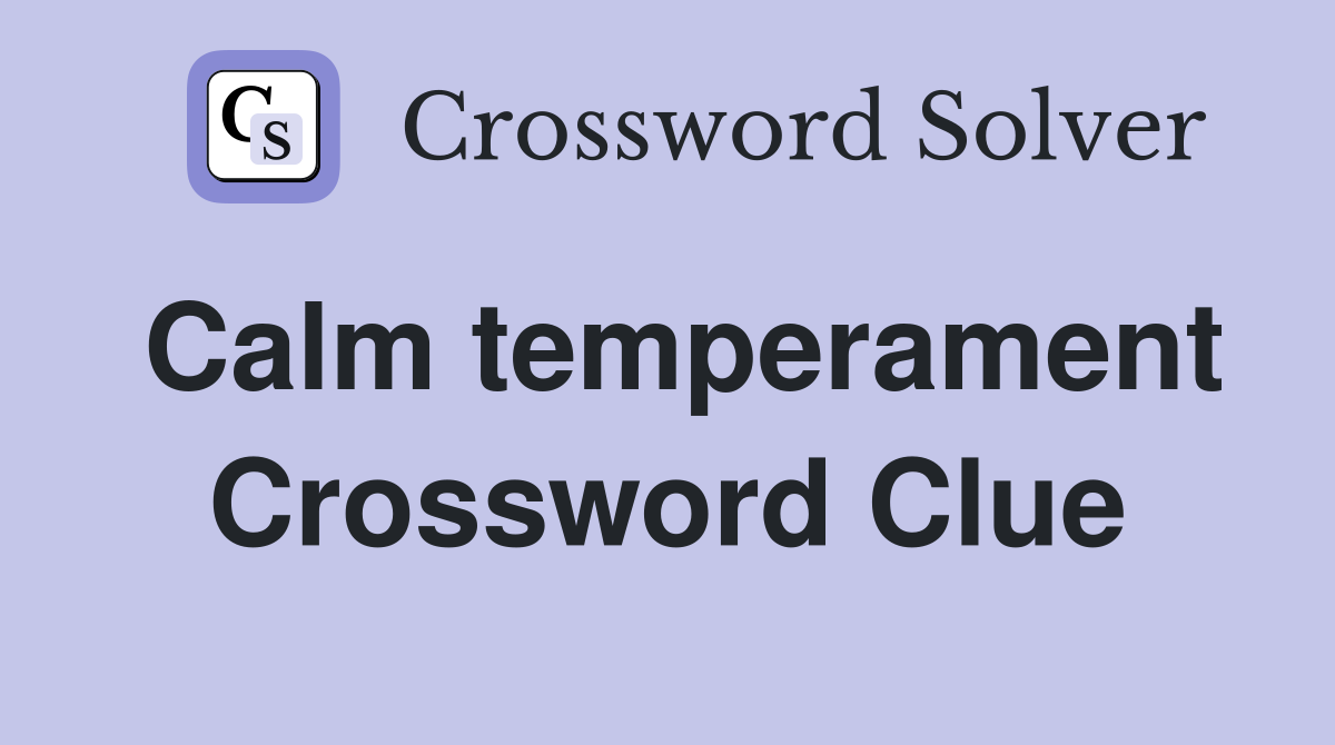 Calm temperament Crossword Clue