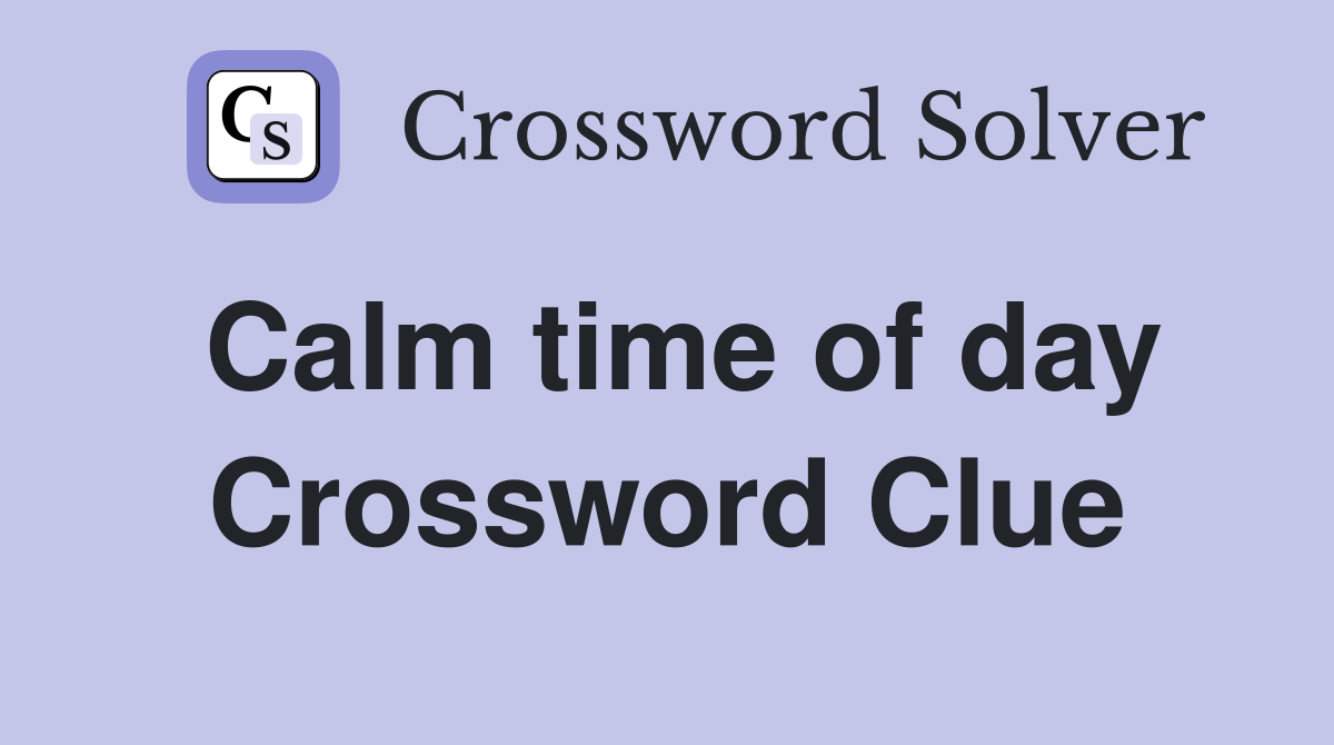 Calm time of day Crossword Clue
