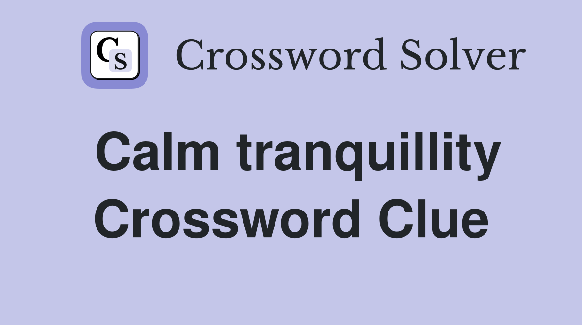 Calm tranquillity Crossword Clue