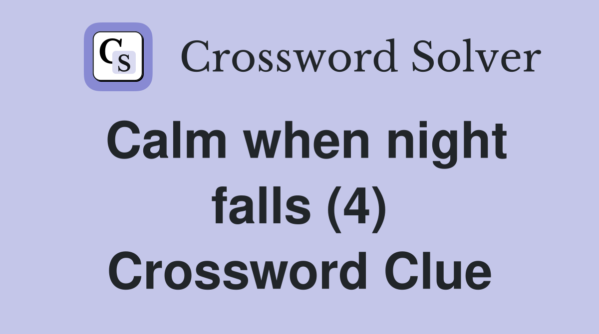Calm when night falls (4) Crossword Clue