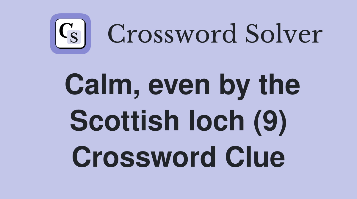 Calm, even by the Scottish loch (9) Crossword Clue