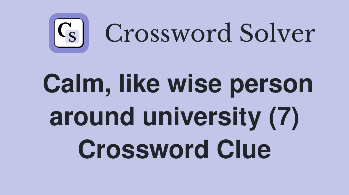 Calm, like wise person around university (7) Crossword Clue