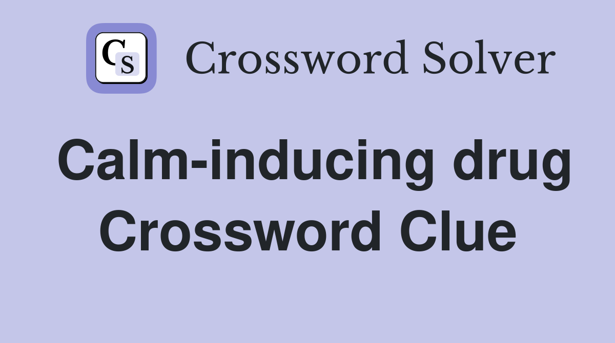 Calm-inducing drug Crossword Clue
