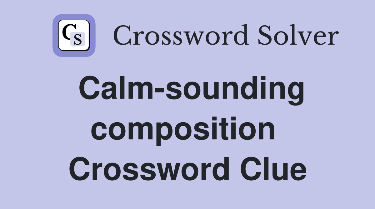 Calm-sounding composition  Crossword Clue