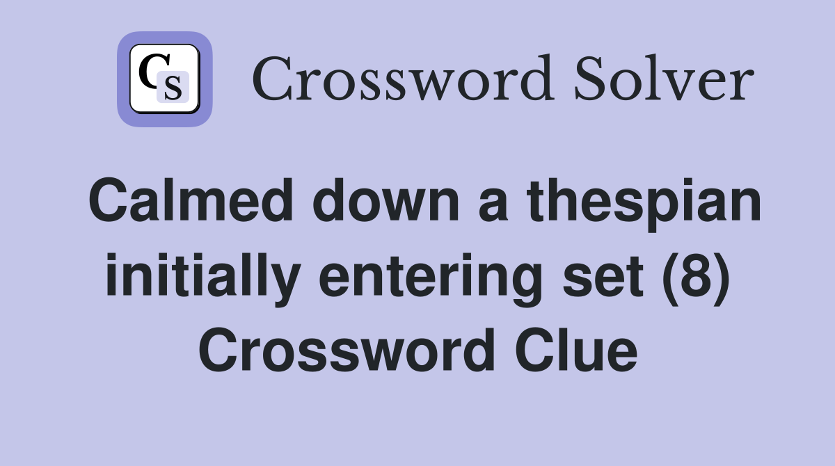 Calmed down a thespian initially entering set (8) Crossword Clue