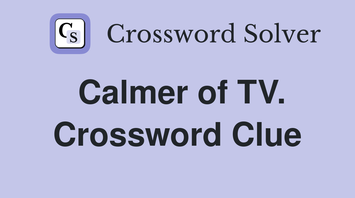 Calmer of TV. Crossword Clue