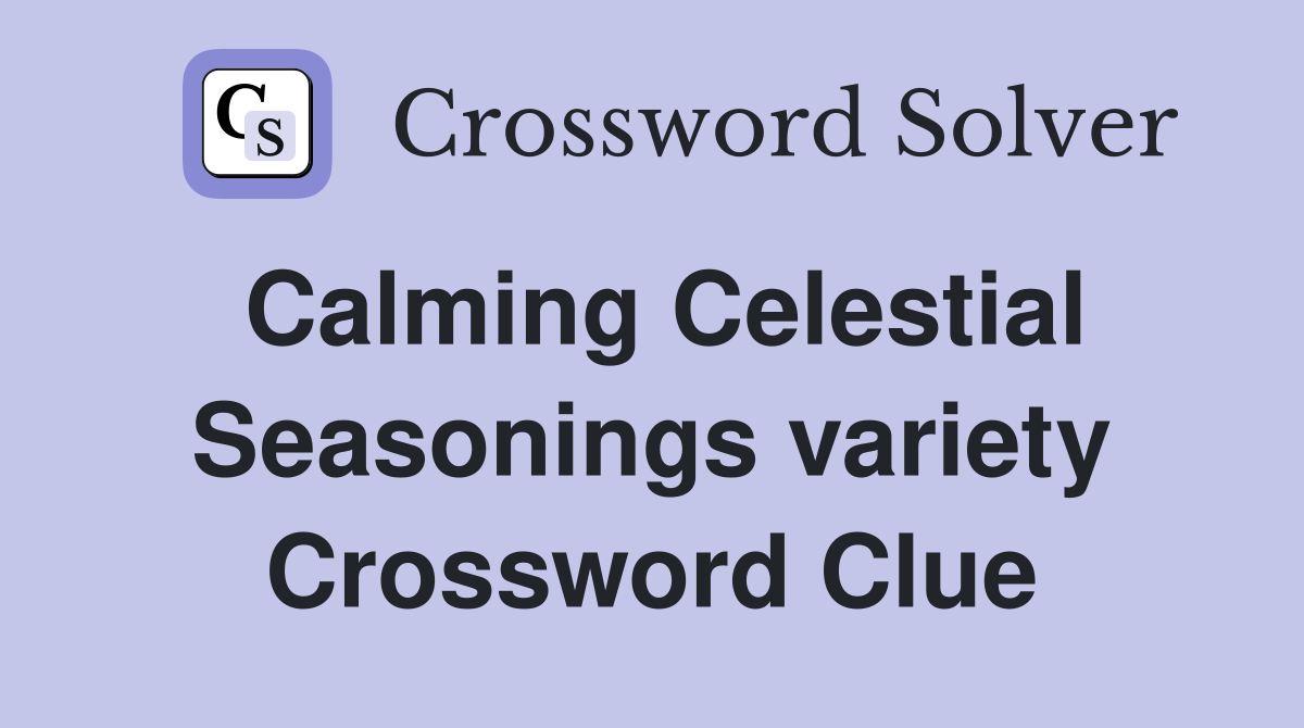 Calming Celestial Seasonings variety Crossword Clue