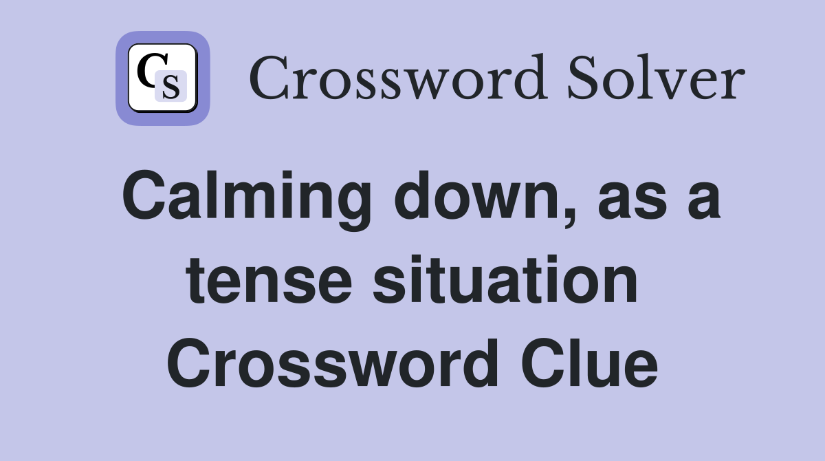 Calming down, as a tense situation Crossword Clue